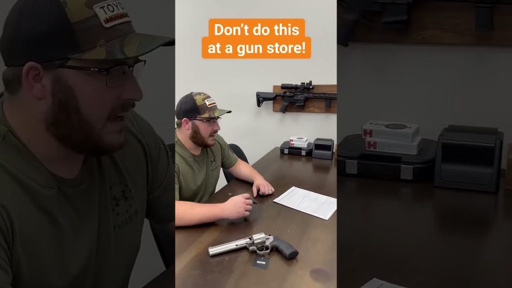 Again…Don’t do this at a gun store!