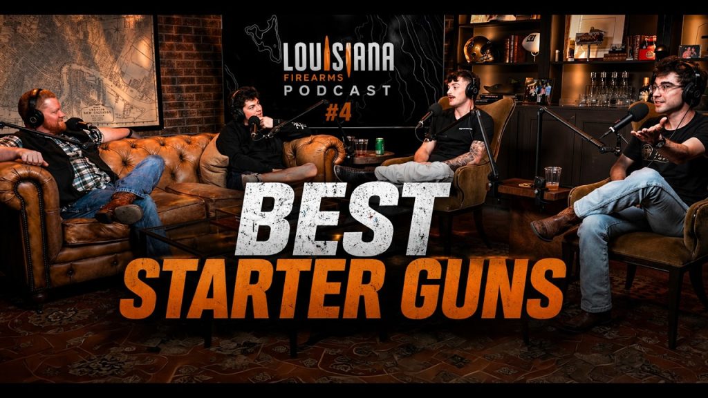 The Louisiana Firearms Podcast #5  | Best starter guns?