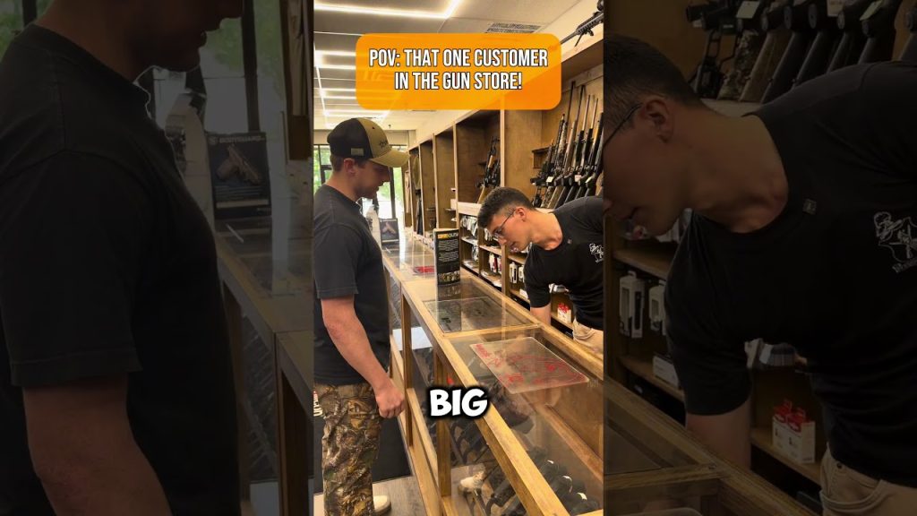 That one customer in a gun store